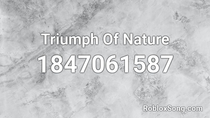 Triumph Of Nature Roblox ID