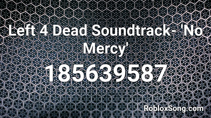Left 4 Dead Soundtrack- 'No Mercy' Roblox ID