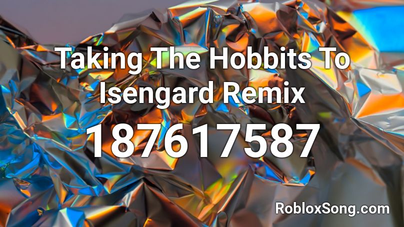 Taking The Hobbits To Isengard Remix Roblox ID