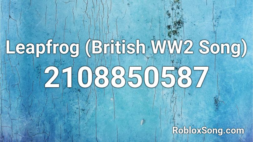 Leapfrog (British WW2 Song) Roblox ID
