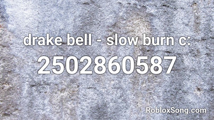 drake bell - slow burn c: Roblox ID