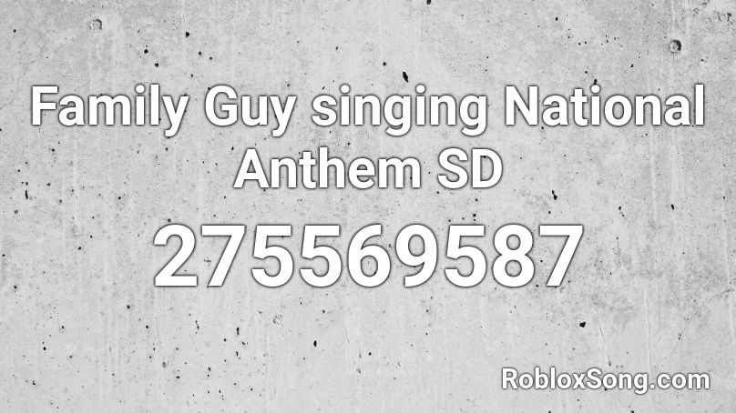 Family Guy singing National Anthem SD Roblox ID