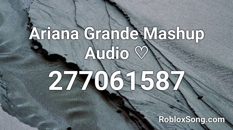 Ariana Grande Mashup Audio Roblox Id Roblox Music Codes - ariana grande roblox audio