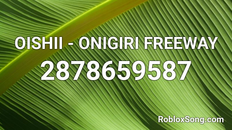 OISHII - ONIGIRI FREEWAY Roblox ID