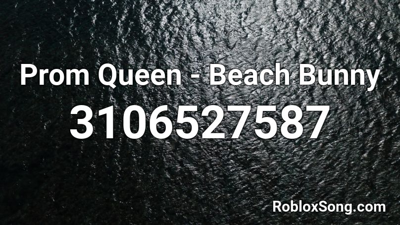 Prom Queen - Beach Bunny Roblox ID