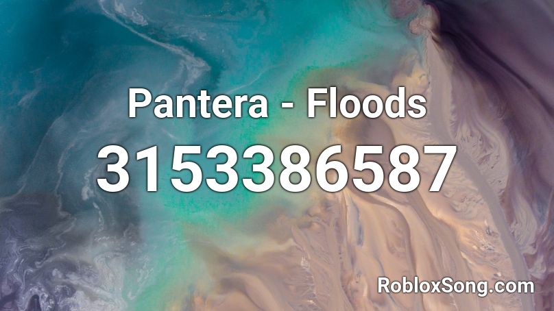 Pantera - Floods Roblox ID