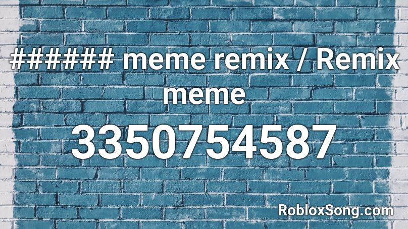 ###### meme remix / Remix meme Roblox ID