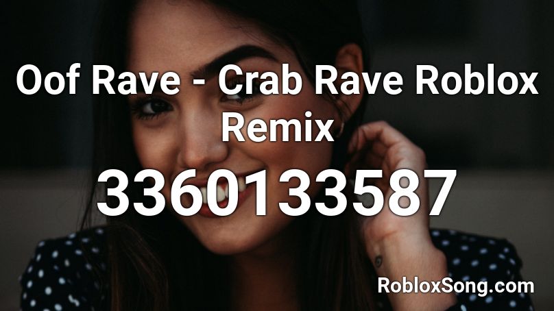 Oof Rave - Crab Rave Roblox Remix Roblox ID