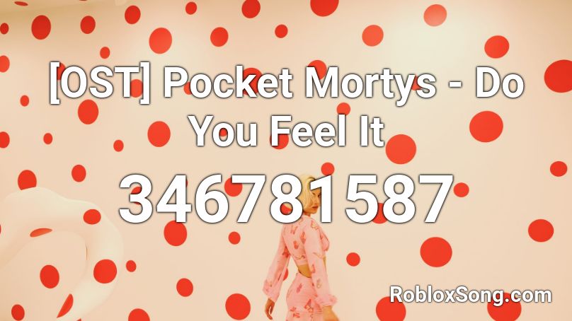 [OST] Pocket Mortys - Do You Feel It Roblox ID