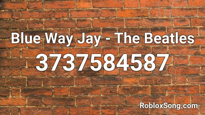 Blue Way Jay - The Beatles Roblox ID
