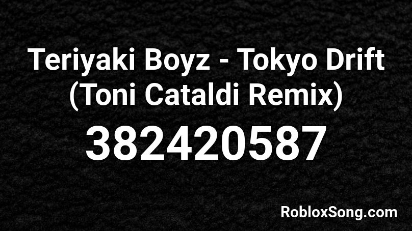 Teriyaki Boyz - Tokyo Drift (Toni Cataldi Remix) Roblox ID