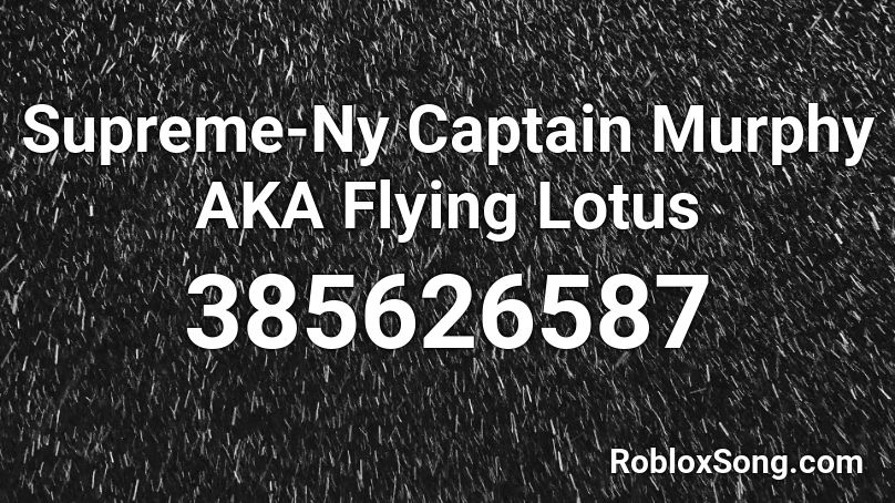 Supreme-Ny Captain Murphy AKA Flying Lotus Roblox ID