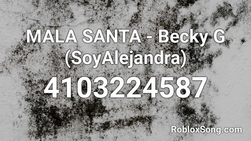 MALA SANTA - Becky G (SoyAlejandra) Roblox ID