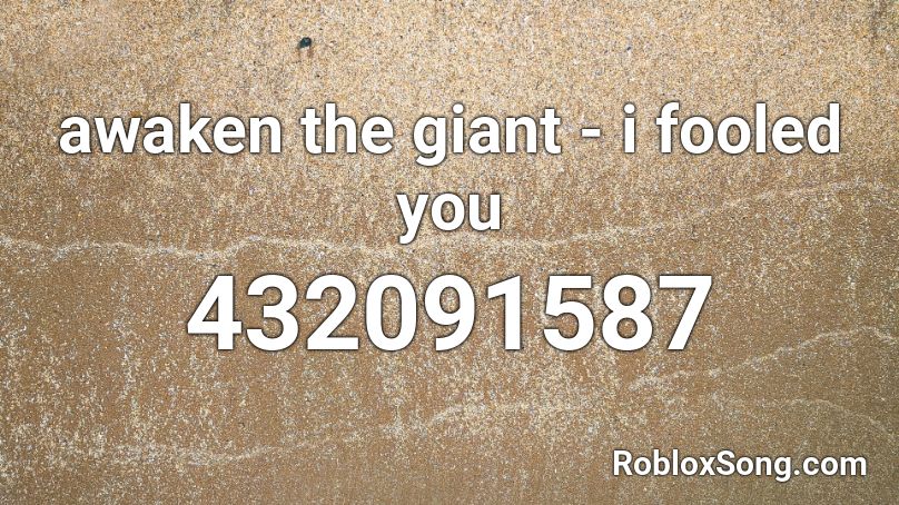 awaken the giant - i fooled you  Roblox ID
