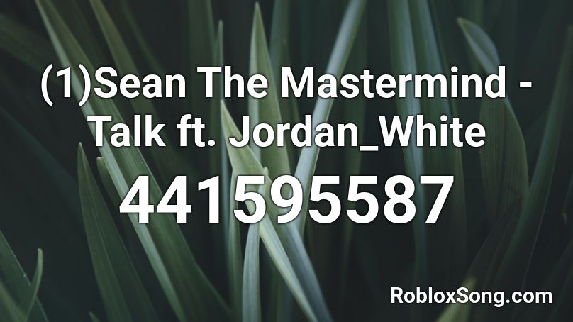 (1)Sean The Mastermind - Talk ft. Jordan_White Roblox ID