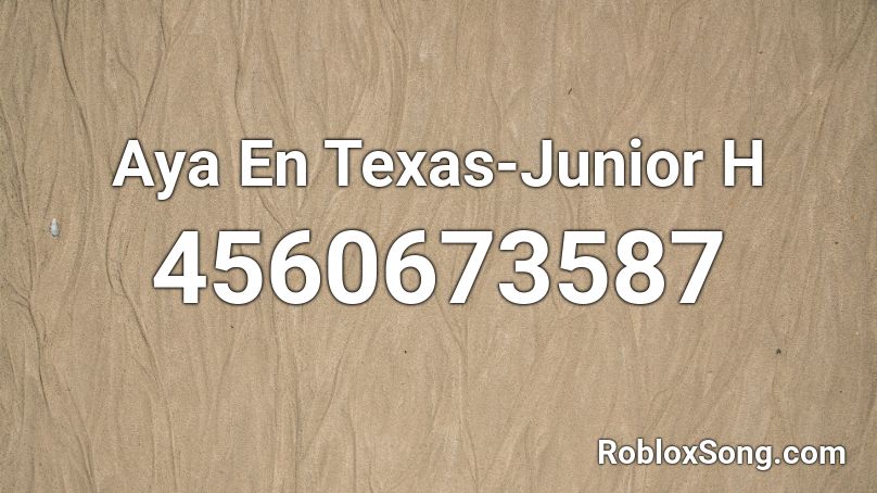 Aya En Texas-Junior H Roblox ID