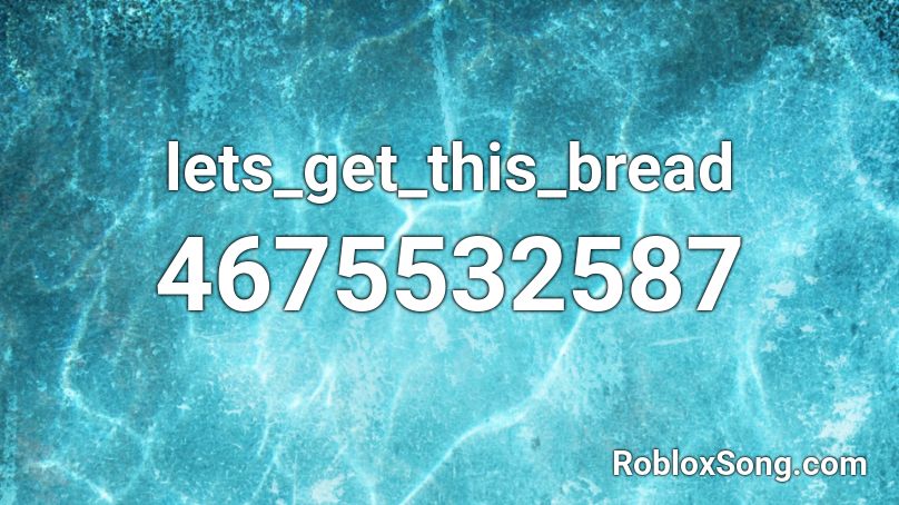 lets_get_this_bread Roblox ID