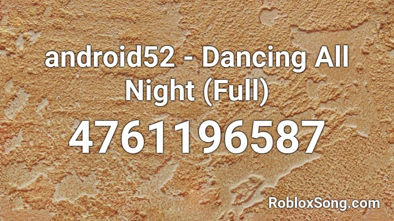 android52 - Dancing All Night (Full) Roblox ID