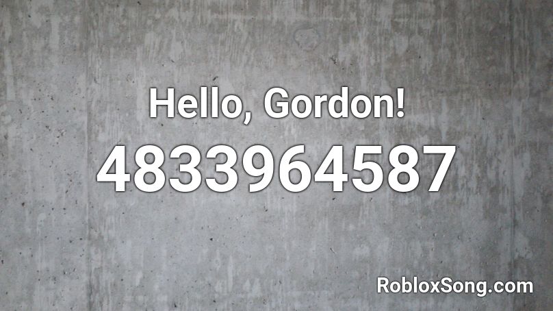 Hello Gordon Roblox Id Roblox Music Codes - hello roblox id code