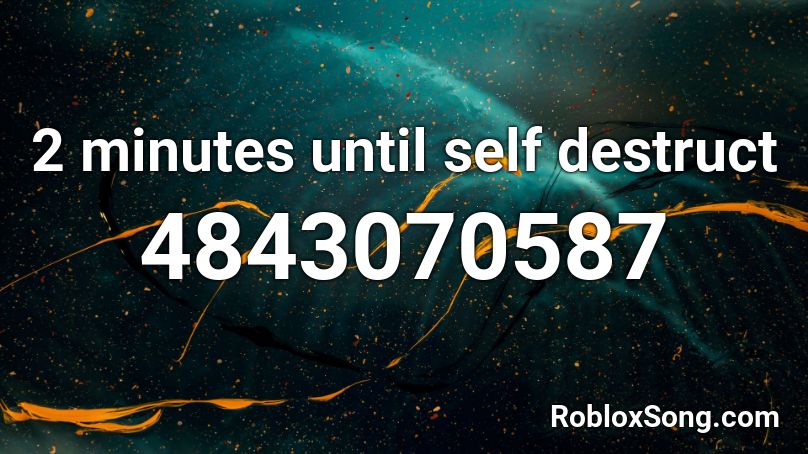 2 Minutes Until Self Destruct Roblox Id Roblox Music Codes - 5 seconds of roblox audio