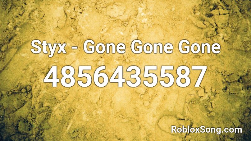 Styx - Gone Gone Gone Roblox ID