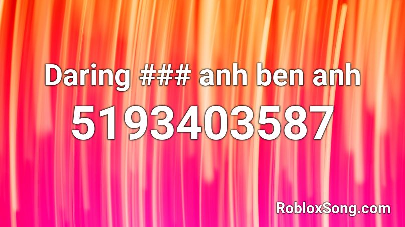 Daring ### anh ben anh Roblox ID