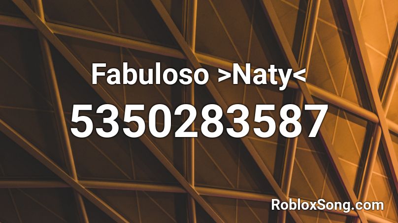 Fabuloso >Naty< Roblox ID