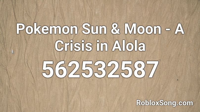 Pokemon Sun & Moon - A Crisis in Alola Roblox ID