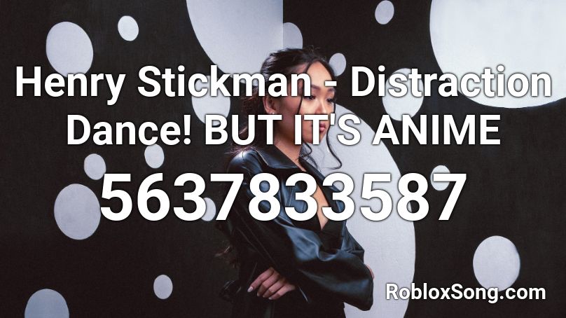 Henry Stickman - Distraction Dance! BUT IT'S ANIME Roblox ID