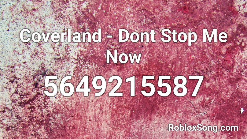  Coverland - Dont Stop Me Now  Roblox ID