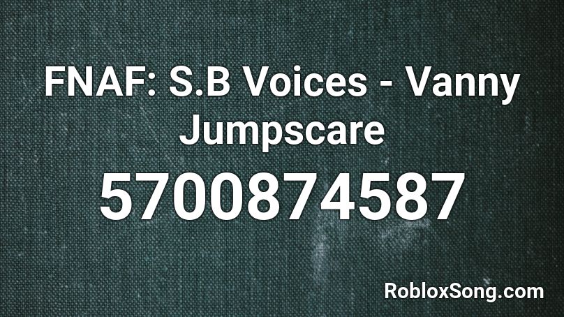 FNAF: S.B Voices - Vanny Jumpscare Roblox ID