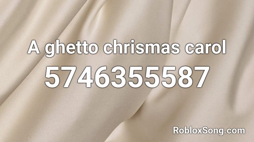 A ghetto chrismas carol Roblox ID