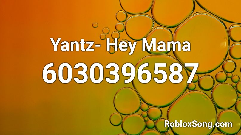 Yantz- Hey Mama Roblox ID