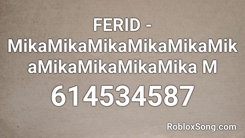 FERID - MikaMikaMikaMikaMikaMikaMikaMikaMikaMika M Roblox ID