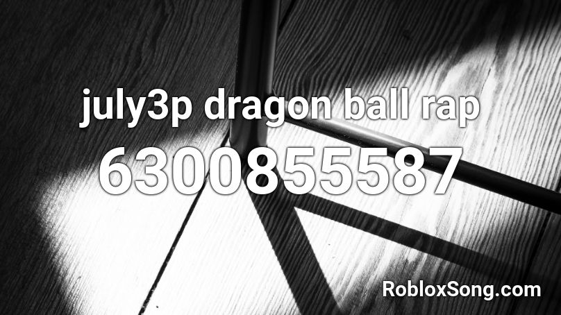 july3p dragon ball rap Roblox ID