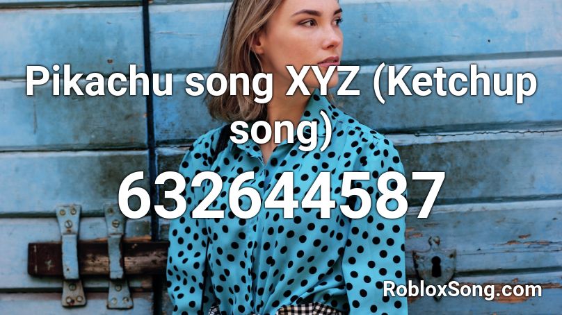 Pikachu song XYZ (Ketchup song) Roblox ID