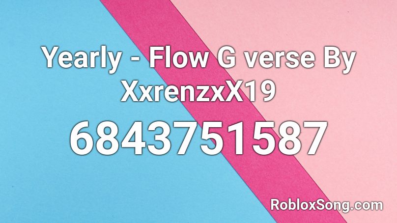 Yearly - Flow G verse By XxrenzxX19 Roblox ID