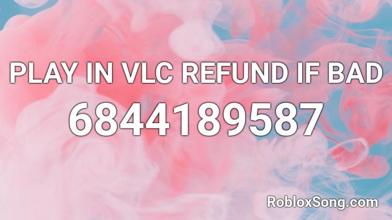 PLAY IN VLC REFUND IF BAD Roblox ID