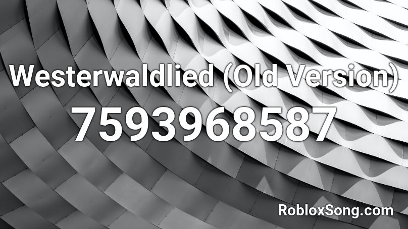 Westerwaldlied (Old Version) Roblox ID