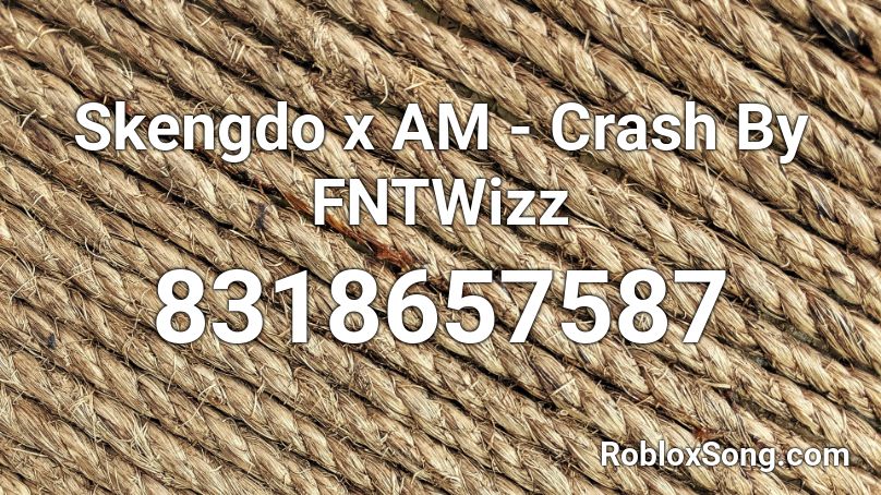 Skengdo x AM - Crash By FNTWizz Roblox ID