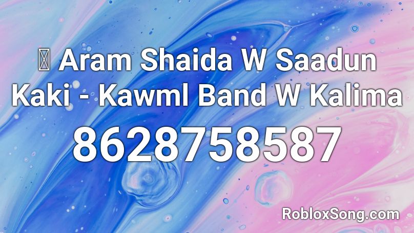 🌞 Aram Shaida W Saadun Kaki - Kawml Band W Kalima Roblox ID