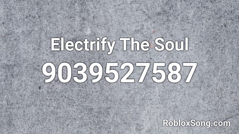 Electrify The Soul Roblox ID