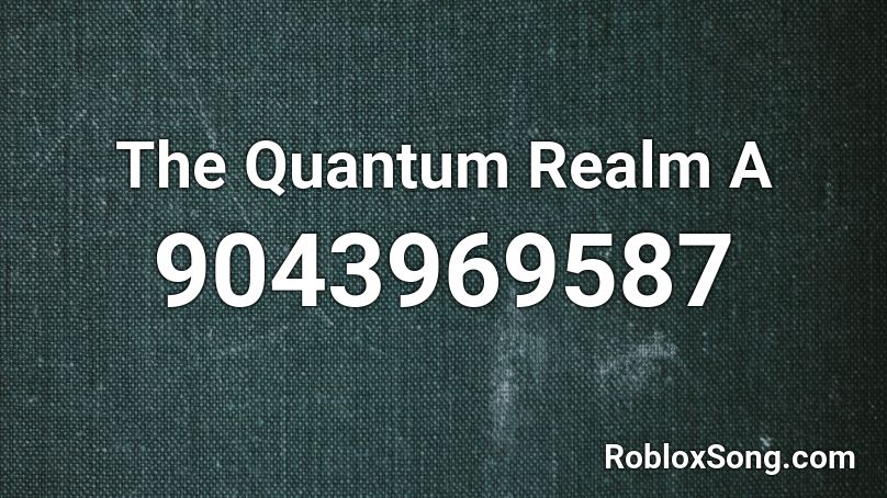 The Quantum Realm A Roblox ID