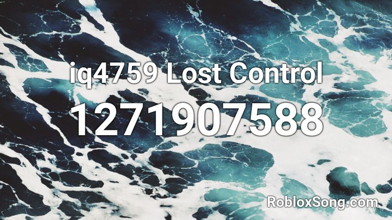 iq4759 Lost Control  Roblox ID