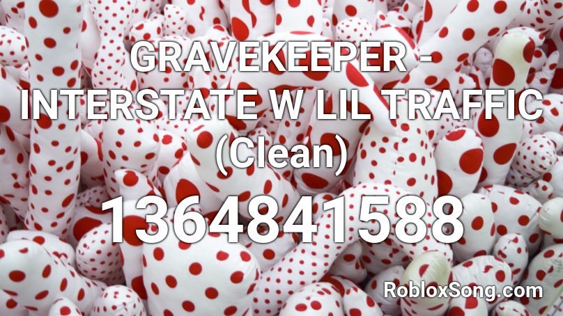 GRAVEKEEPER - INTERSTATE W LIL TRAFFIC (Clean) Roblox ID