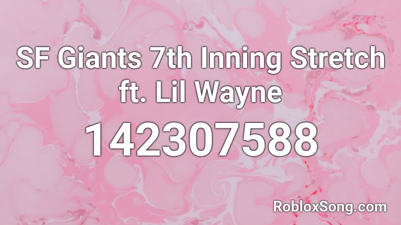 SF Giants 7th Inning Stretch ft. Lil Wayne Roblox ID