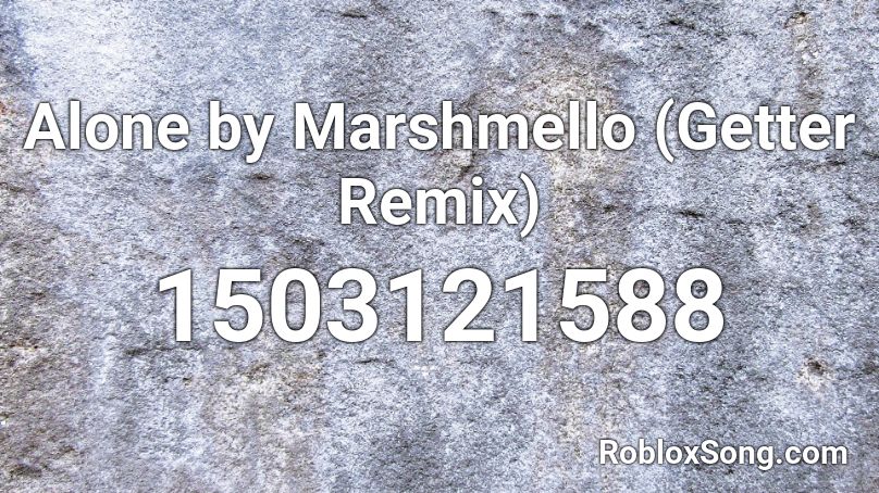 Alone by Marshmello (Getter Remix) Roblox ID