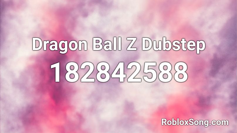 Dragon Ball Z Dubstep Roblox ID