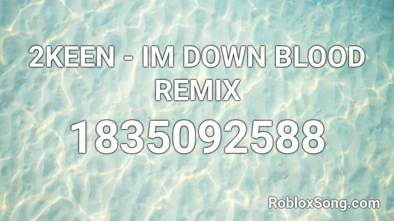 2KEEN - IM DOWN BLOOD REMIX Roblox ID