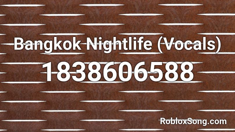 Bangkok Nightlife (Vocals) Roblox ID